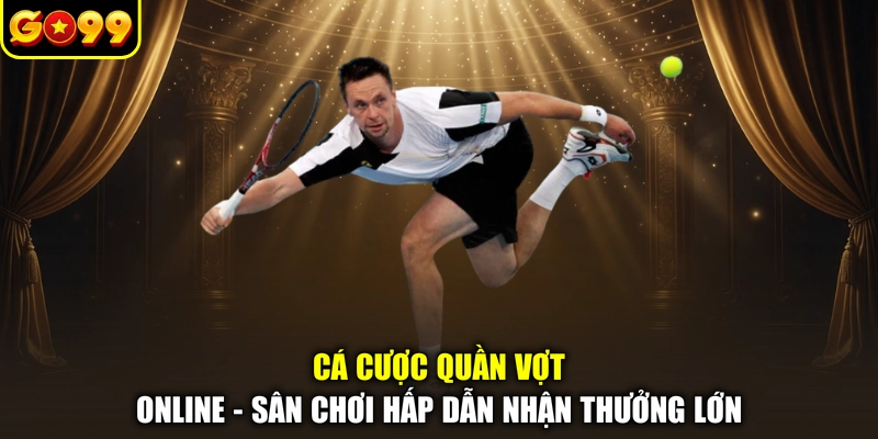 Cá Cược Quần Vợt Online - Sân Chơi Hấp Dẫn Nhận Thưởng Lớn