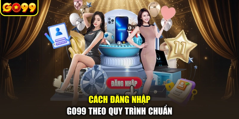 Cách đăng nhập GO99 theo quy trình chuẩn