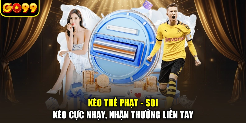 Kèo Thẻ Phạt - Soi Kèo Cực Nhạy, Nhận Thưởng Liền Tay