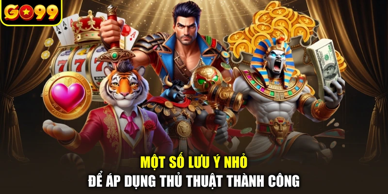 Một số lưu ý nhỏ để áp dụng thủ thuật thành công