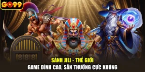 Sảnh JILI - Thế Giới Game Đỉnh Cao, Săn Thưởng Cực Khủng