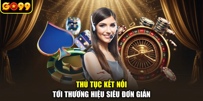 Thủ tục kết nối tới thương hiệu siêu đơn giản