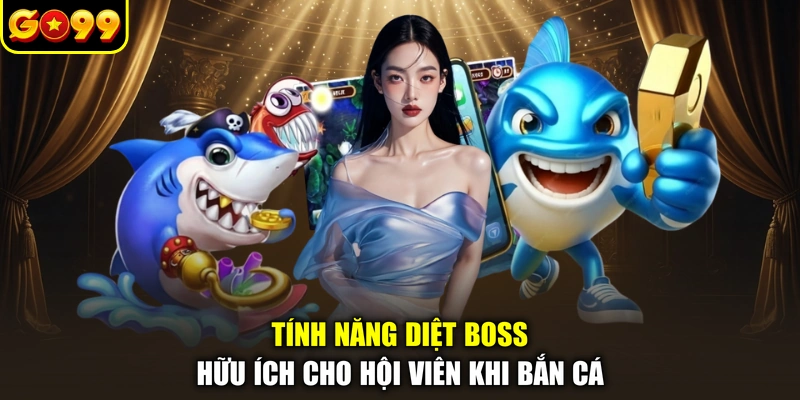 Tính năng diệt boss hữu ích cho hội viên khi bắn cá